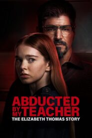 Oglądaj film Abducted by My Teacher: The Elizabeth Thomas Story PL