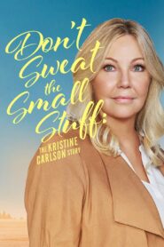 Oglądaj film Don’t Sweat the Small Stuff: The Kristine Carlson Story PL