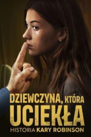 Oglądaj film Dziewczyna, która uciekła: Historia Kary Robinson PL